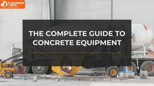 The Complete Guide to Concrete Equipment: Types, Uses, and Buying Tips