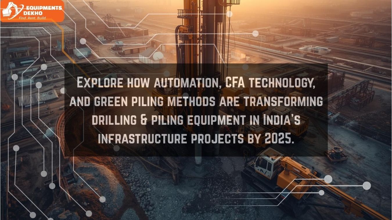 Explore how automation, CFA technology, and green piling methods are transforming drilling & piling equipment in India’s infrastructure projects by 2025.